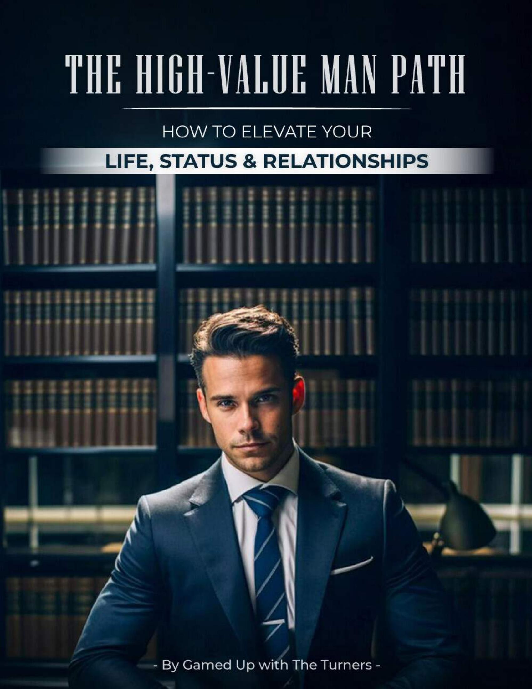The High-Value Man Path: Elevate Your Life, Status & Relationships