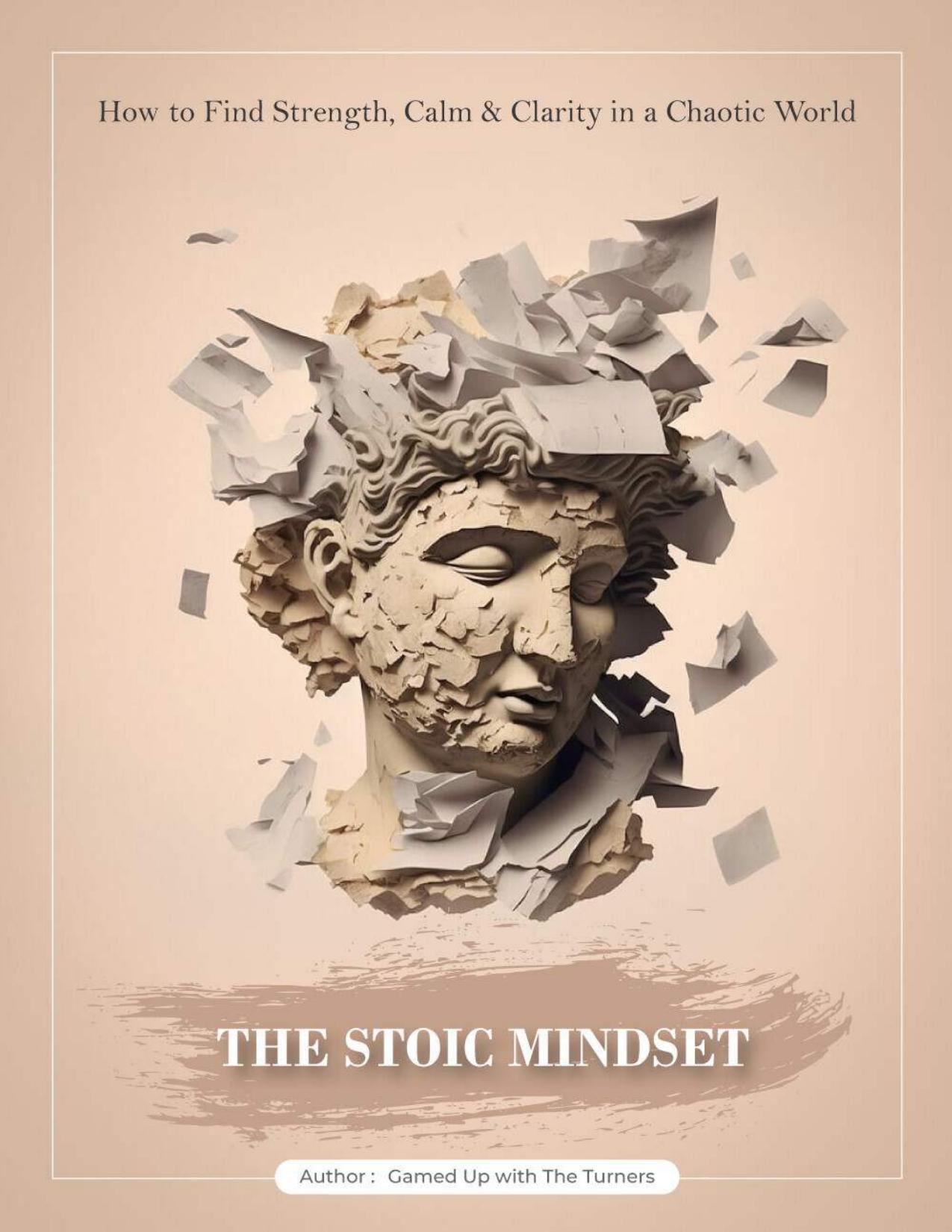 The Stoic Mindset: How to Find Strength, Calm & Clarity in a Chaotic World