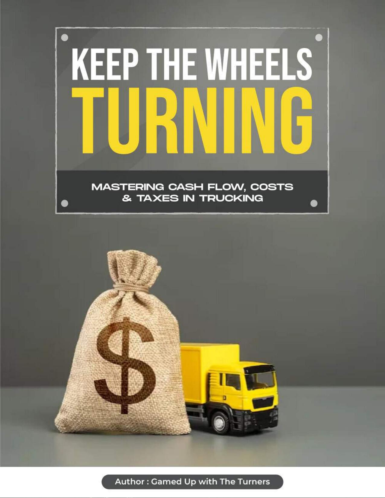 Keep The Wheels Turning: Mastering Cash Flow, Costs & Taxes In Trucking
